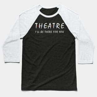Theatre Lover Gift Baseball T-Shirt